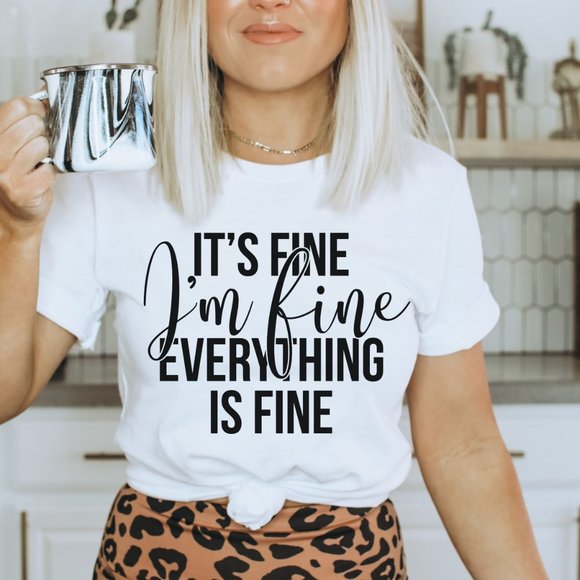 Tops - It's Fine I'm Fine Everything Is Fine Graphic T-shirt -White